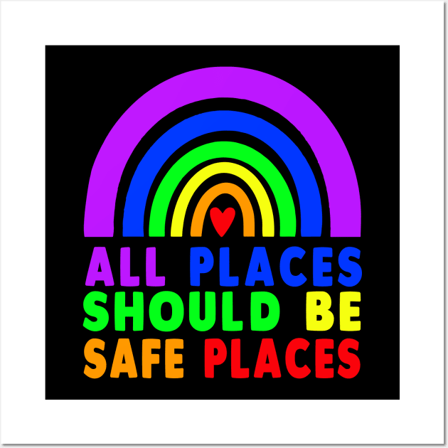 ALL PLACES SHOULD BE SAFE PLACES Gay Pride Rainbow LGBTQ Wall Art by marisamegan8av